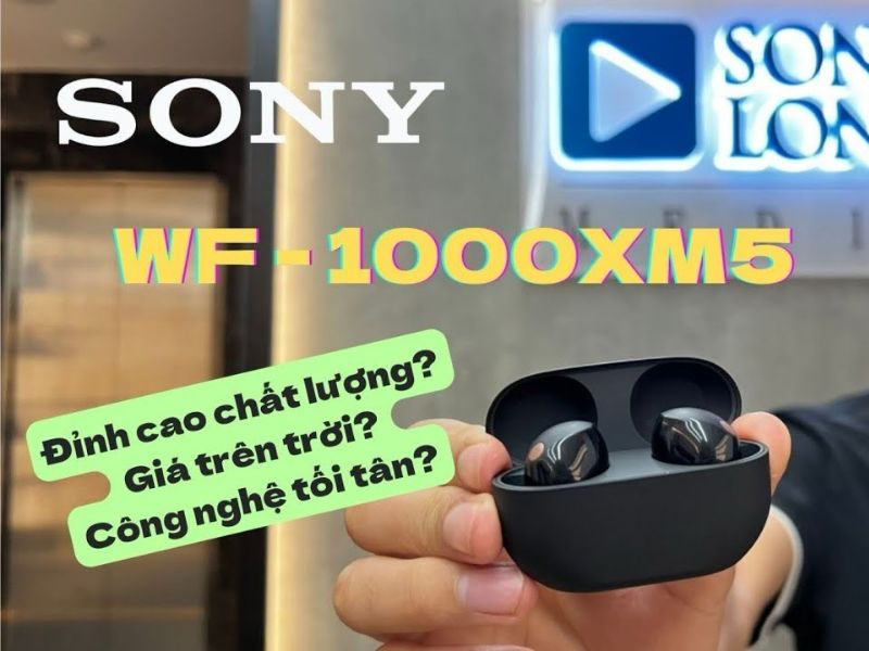 Đánh giá Sony WF-1000XM5 – Lột xác từ thiết kế đến âm thanh