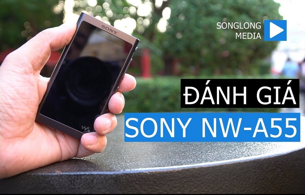 Đánh giá Máy nghe nhạc Sony NW A55 - Đẹp, Nghe tạp tốt